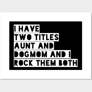 i have two titles aunt and dogmom and i rock them both white Posters and Art